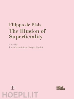 mannini l.(curatore); risaliti s.(curatore) - filippo de pisis. the illusion of superficiality