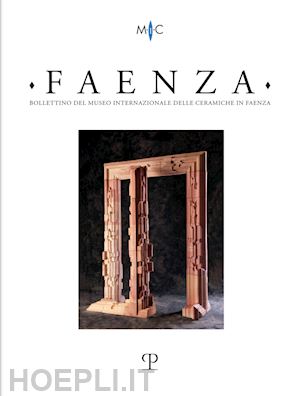  - faenza. bollettino del museo internazionale delle ceramiche in faenza. ediz. italiana e inglese (2022). vol. 1