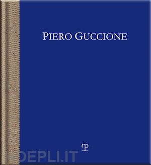 bimbi a. (curatore); natali a. (curatore) - piero guccione. d'apres, pensieri sulla tradizione