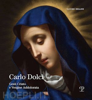 bellesi sandro - carlo dolci. gesù cristo e vergine addolorata