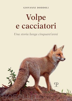 doddoli giovanni - volpe e cacciatori. una storia lunga cinquant'anni