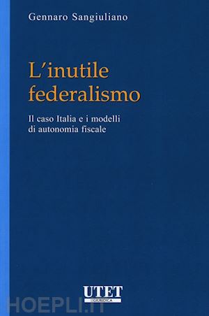 sangiuliano gennaro - l'inutile federalismo
