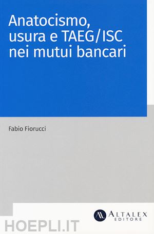 fiorucci fabio - anatocismo, usura e taeg/isc nei mutui bancari