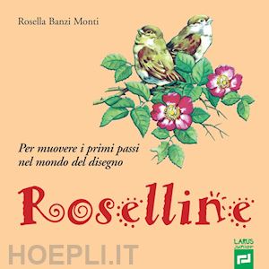 banzi monti rosella - roselline. per muovere i primi passi nel mondo del disegno. per la scuola elemen