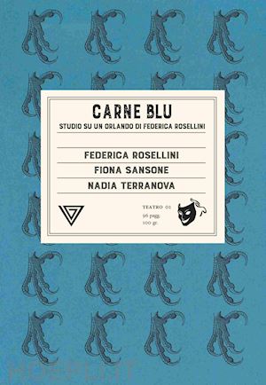 rosellini federica; sansone fiona; terranova nadia - carne blu. studio su «un orlando» di federica rosellini