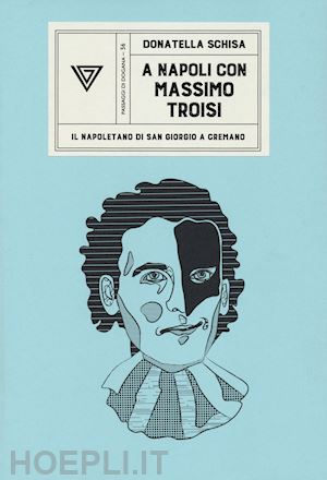 schisa donatella - a napoli con massimo troisi. il napoletano di san giorgio a cremano