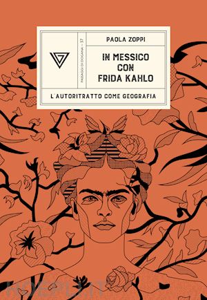 zoppi paola - in messico con frida kahlo. l'autoritratto come geografia