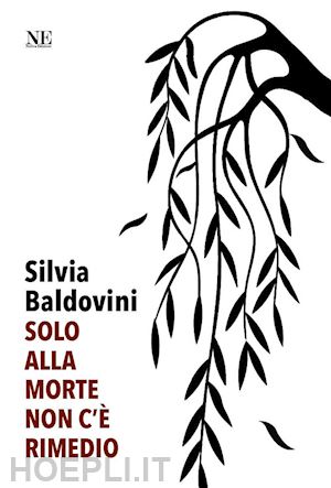 baldovini silvia - solo alla morte non c'è rimedio