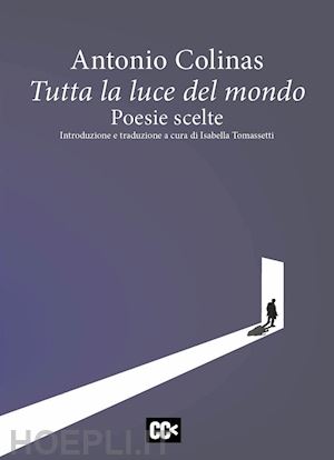 colinas antonio - tutta la luce del mondo. poesie scelte