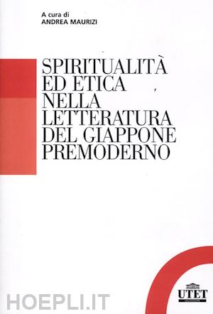 maurizi andrea - spiritualita' ed etica nella letteratura del giappone premoderno