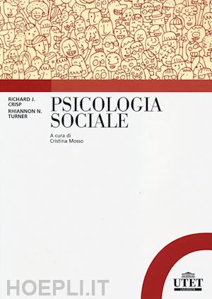 crisp richard d.; turner rhiannon n.; mosso c. (curatore) - psicologia sociale