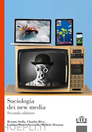 stella renato; riva claudio; scarcelli cosimo marco; drusian michela - sociologia dei new media