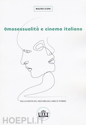 giori mauro - omosessualita' e cinema italiano. dalla caduta del fascismo agli anni di piombo
