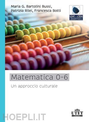 bartolini bussi maria giuseppina; rilei patrizia; botti francesca - matematica 0-6. un approccio culturale