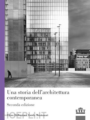 dellapiana elena, montanari guido - una storia dell'architettura contemporanea