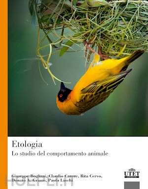 bogliani g., carere c., cervo r., grasso d. a., luschi p, - etologia. lo studio del comportamento animale