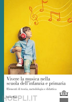 mari licia - vivere la musica nella scuola dell'infanzia e primaria