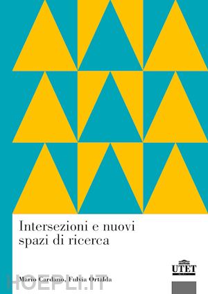 cardano mario; ortalda fulvia - intersezioni e nuovi spazi di ricerca