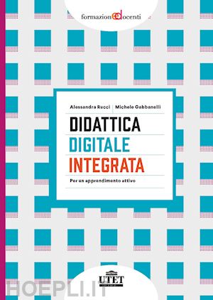 rucci alessandra; gabbanelli michele - didattica digitale integrata. per un apprendimento attivo