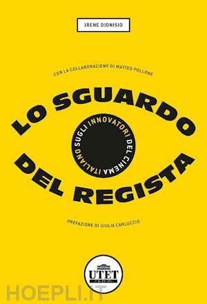 dionisio irene - lo sguardo del regista . sugli innovatori del cinema italiano