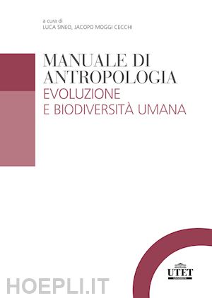 sineo l. (curatore); moggi j. (curatore) - manuale di antropologia. evoluzione e biodiversita' umana