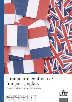 san pietro bianca maria - grammaire contrastive francais-anglais - pour etudiants internationaux