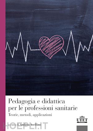 avellino a. (curatore) - pedagogia e didattica per le professioni sanitarie. teorie, metodi, applicazioni