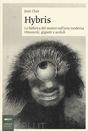 clair jean - hybris. la fabbrica del mostro nell'arte moderna