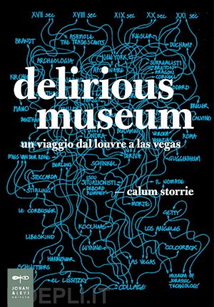 storrie calum - delirious museum. un viaggio dal louvre a las vegas