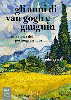 rewald john - gli anni di van gogh e gauguin. una storia del postimpressionismo
