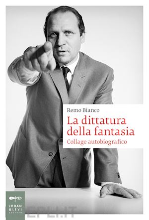 bianco remo - la dittatura della fantasia . collage autobiografico