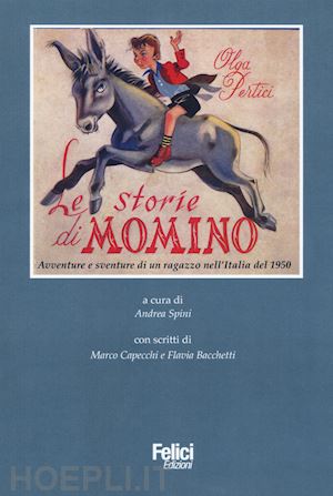 pertici olga; spini a. (curatore) - le storie di momino. avventure e sventure di un ragazzo nell'italia del 1950