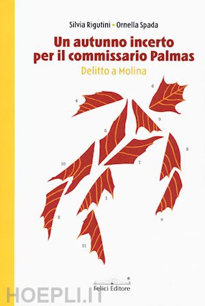 rigutini silvia; spada ornella - un autunno incerto per il commissario palmas. delitto a molina