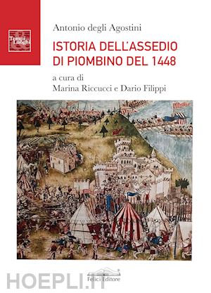degli agostini antonio; riccucci m. (curatore); filippi d. (curatore) - istoria dell'assedio di piombino del 1448