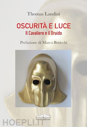 landini thomas - oscurità e luce. il cavaliere e il druido