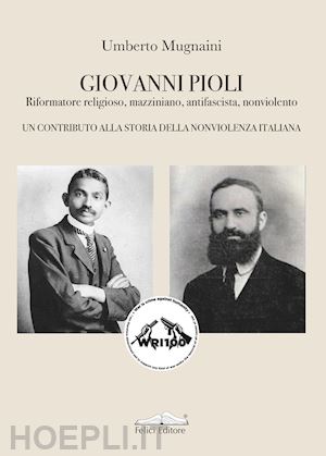 mugnaini umberto - giovanni pioli. riformatore religioso, mazziniano, antifascista, nonviolento. un contributo alla storia della nonviolenza italiana