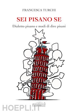 turchi francesca - sei pisano se. dialetto pisano e modi di dire pisani