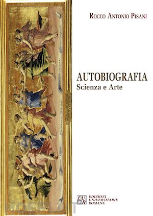 pisani rocco antonio - autobiografia. scienza e arte