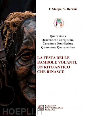 stoppa f.(curatore); recchia v.(curatore) - «quarantana». la festa delle bambole volanti, un rito antico che rinasce