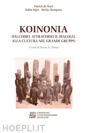 maré patrick de; piper robin; thompson sheila - koinonia. dall'odio, attraverso il dialogo, alla cultura nel grande gruppo