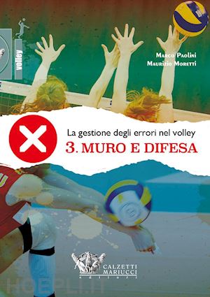 paolini marco; moretti maurizio - la gestione degli errori nel volley. con dvd . vol. 3: muro e difesa
