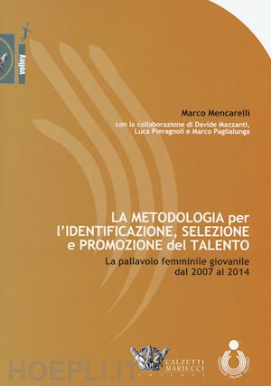 mencarelli marco; mazzanti davide; pieragnoli luca; paglialunga marco - metodologia per l'identificazione, selezione e promozione del talento. la pallav