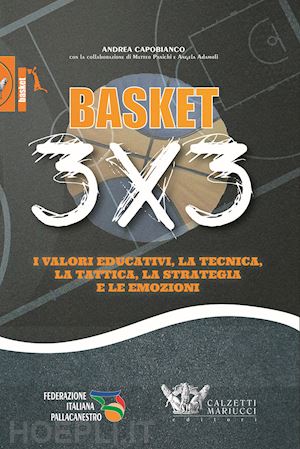 capobianco andrea - basket 3x3. i valori educativi, la tecnica, la tattica, la strategia e le emozio