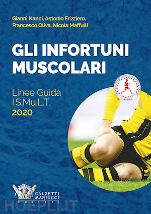 nanni g. (curatore); oliva f. (curatore); frizziero a. (curatore); maffulli n. (curatore) - gli infortuni muscolari. linee guida i.s.mu.l.t.