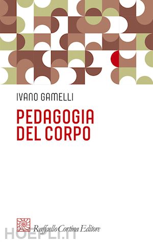 gamelli ivano - pedagogia del corpo