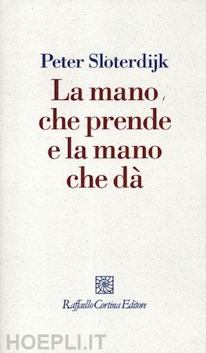 sloterdijk peter - la mano che prende e la mano che da'