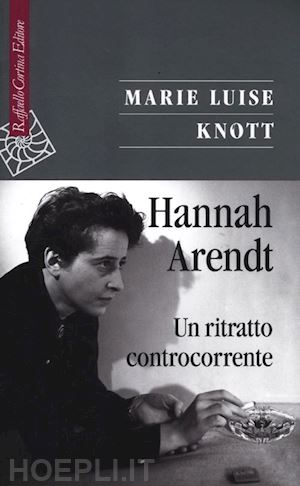 knott marie luise - hannah arendt. un ritratto controcorrente