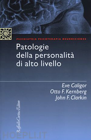 caligor eve; kernberg otto f.; clarkin john - patologie della personalita' di alto livello