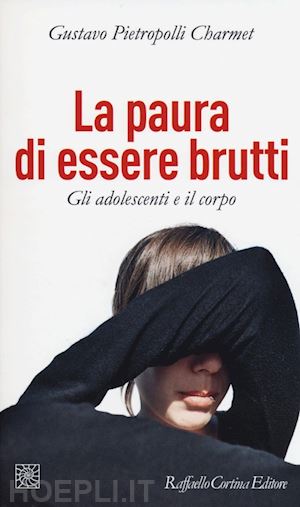 pietropolli charmet gustavo - la paura di essere brutti