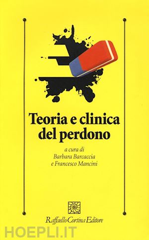 barcaccia barbara, mancini ffrancesco (curatore) - teoria e clinica del perdono